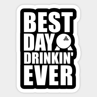 Best Day Drinkin' Ever Sticker